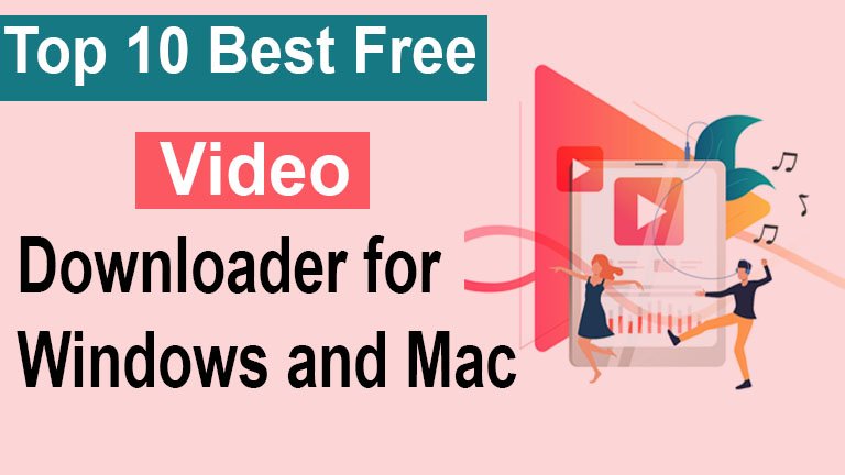 top 10 best downloader video for windows and mac